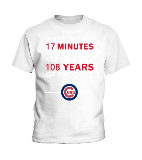 What If I told 17 minutes of rain would wash away 108 years of drought shirt Kids T-Shirt
