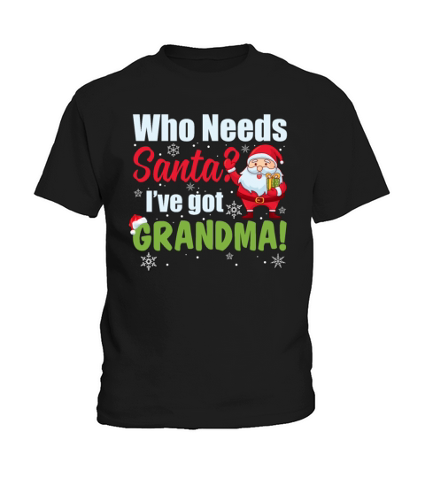 Who Needs Santa Ive Got Grandma Funny Kids T-Shirt