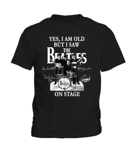 Yes I Am Old But I Saw The Beatles On Stage All Autographed Kids T-Shirt