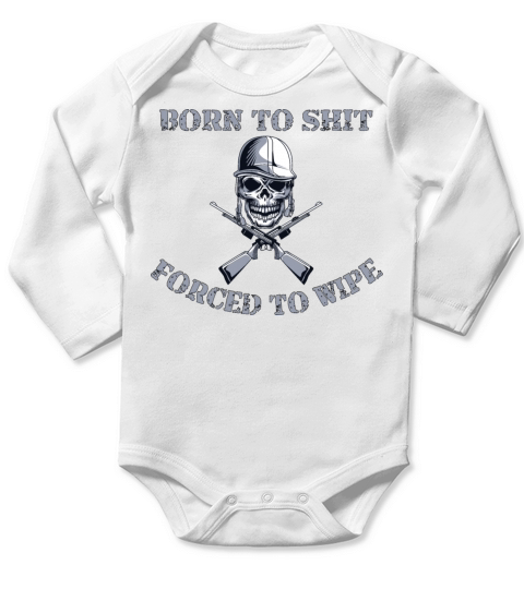 Born to Shit Forced to Wipe Long Sleeve Baby One-Piece