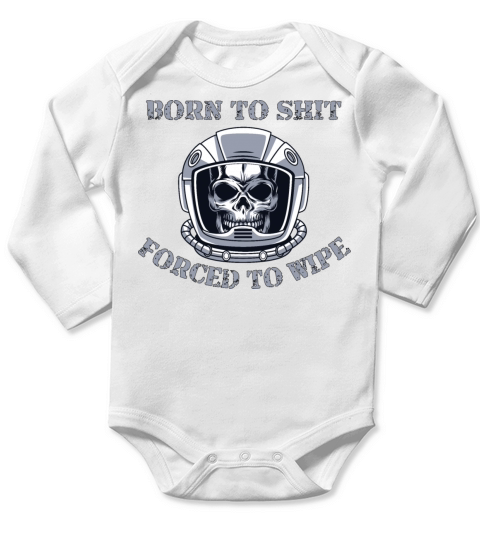 Born to Shit Forced to Wipe Long Sleeve Baby One-Piece