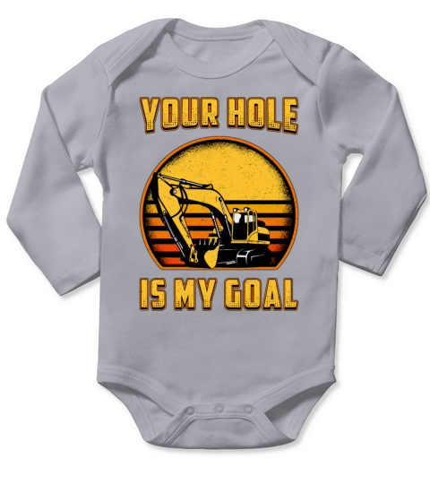 Excavator Your Hole Is My Goal Construction Worker Long Sleeve Baby One-Piece