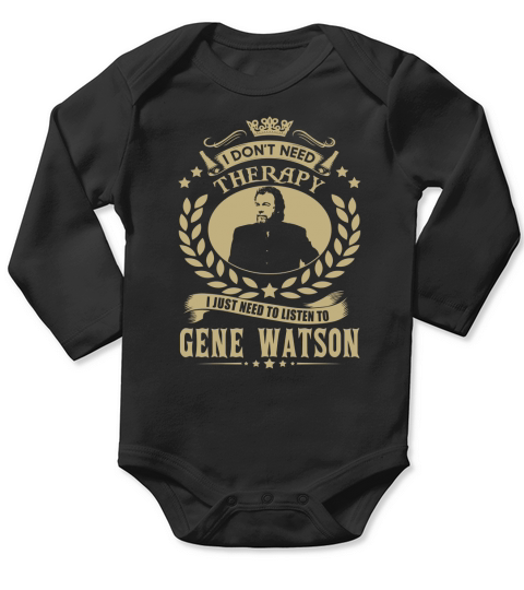 i Dont Need Therapy I just need Listen To Gene Watson TShirt Long Sleeve Baby One-Piece
