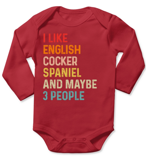 I Like English Springer Spaniel And Maybe 3 Long Sleeve Baby One-Piece