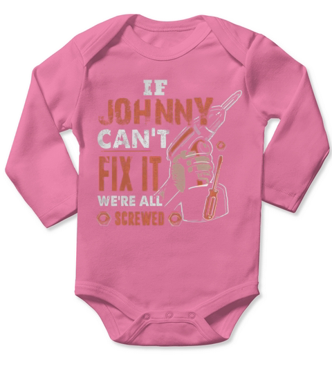 If JOHNNY Cant Fix It Were All Screwed Long Sleeve Baby One-Piece