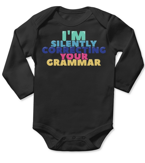Im Silently Correcting Your Grammar Long Sleeve Baby One-Piece