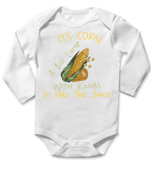 It s Corn A Big Lump With Knobs It Has The Juice Long Sleeve Baby One-Piece