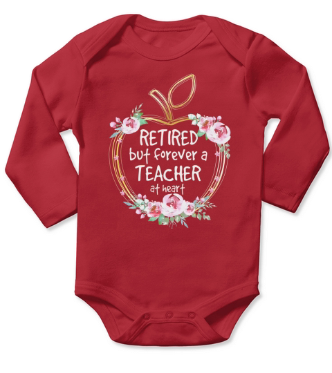 Retired But Forever A Teacher At Heart T-Shirt Long Sleeve Baby One-Piece