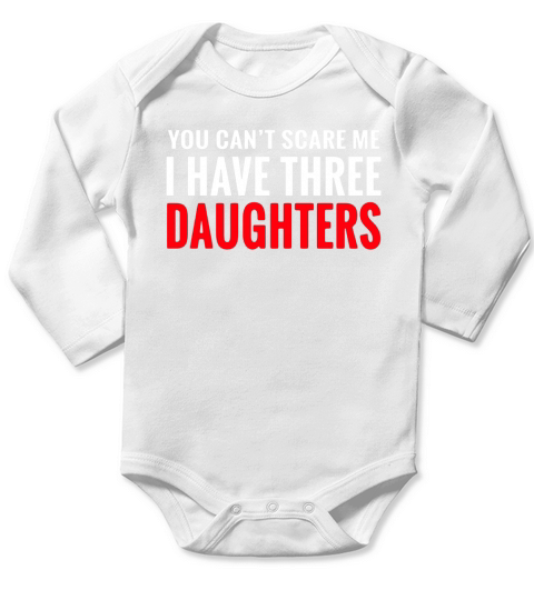 You Cant Scare Me I Have Three Daughters T-shirt Long Sleeve Baby One-Piece