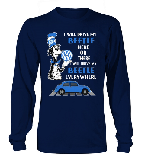 Dr. Seuss i will drive my Beetle here or there i will drive my shirt Long sleeved Unisex