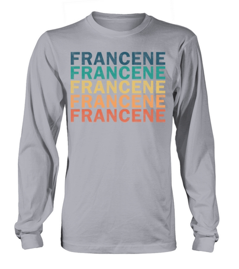 Francene Name T Shirt - Francene Vintage Retro Nam Long sleeved Unisex