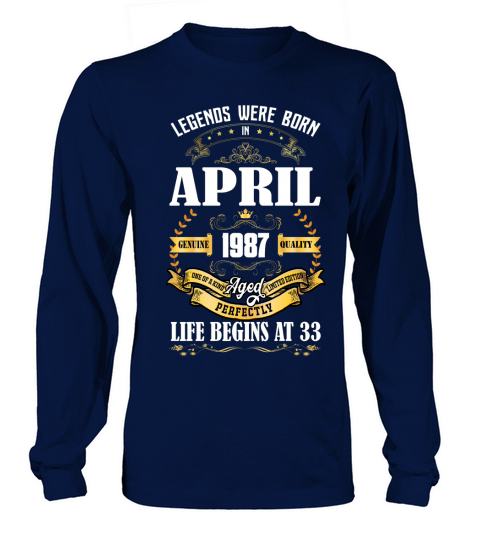 I am a legend and I was born in 1987 my LIFE BEGINS AT 33 since APRIL 2020 Long sleeved Unisex