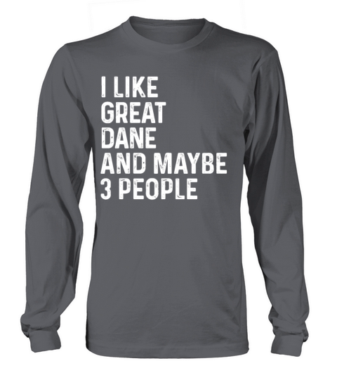 I Like Great Dane And Maybe 3 People Dog Lover Long sleeved Unisex