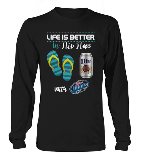 Life Is Better In Flip Flops With Miller Lite Beer - Unisex Long Sleeve Long sleeved Unisex