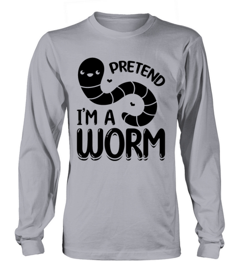 Pretend Im A Worm Cute Worm Composting Worm Lover Long sleeved Unisex