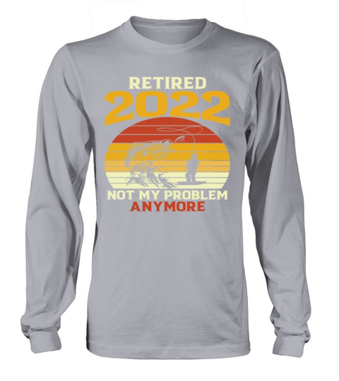 Retired 2022 Not My Problem Anymore Retro Long sleeved Unisex