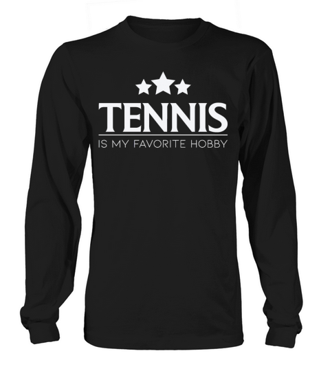 Tennis Is My Favorite Hobby Tennis Quote Long sleeved Unisex