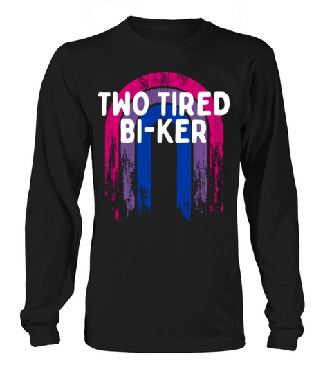 Two Tired Bi-ker Bisexual LGBTQ Bi Pride LGBT Pun Long sleeved Unisex