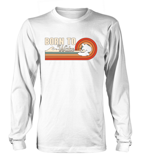 Wakeboard Born To Wake Wakeboarder Wakeboarding Long sleeved Unisex