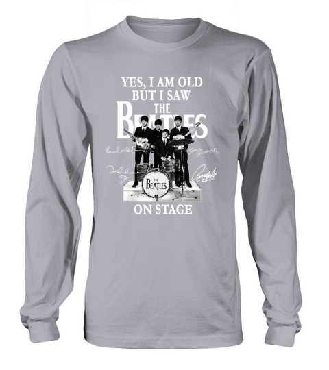 Yes I Am Old But I Saw The Beatles On Stage All Autographed Long sleeved Unisex