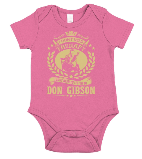 I Dont Need Therapy I Just Need To Listen To Don Gibson TShirt Short Sleeve Baby One-Piece