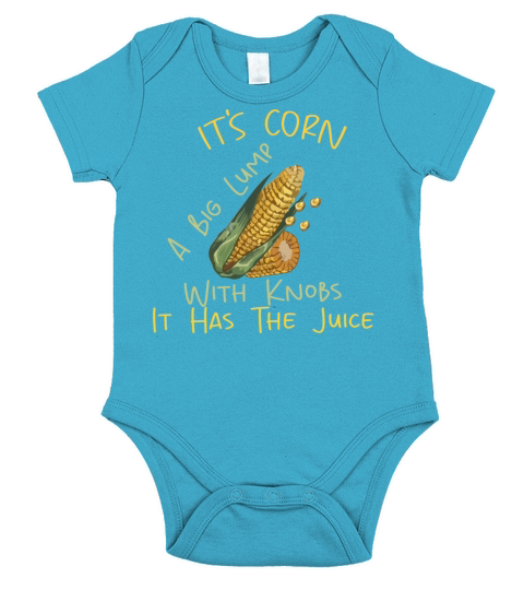 It s Corn A Big Lump With Knobs It Has The Juice Short Sleeve Baby One-Piece