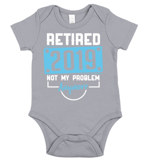 Retired 2019 not my problem anymore Short Sleeve Baby One-Piece