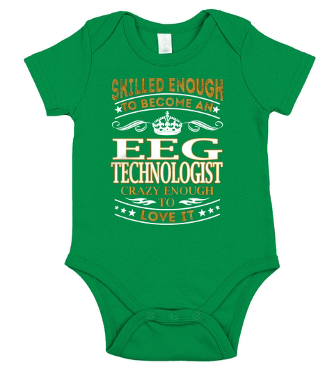 Skilled Enough to Become an Eeg Technologist Crazy Enough to Love It Job Shirts Short Sleeve Baby One-Piece