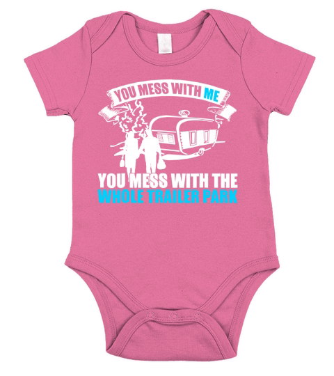 You mess with me you mess with whole trailer park t-shirt Short Sleeve Baby One-Piece