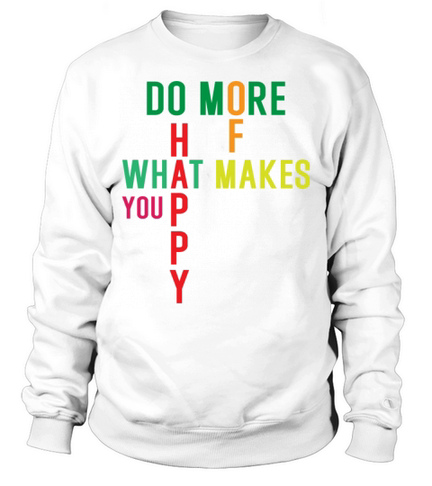 Do more of what makes you happy Sweatshirt Unisex