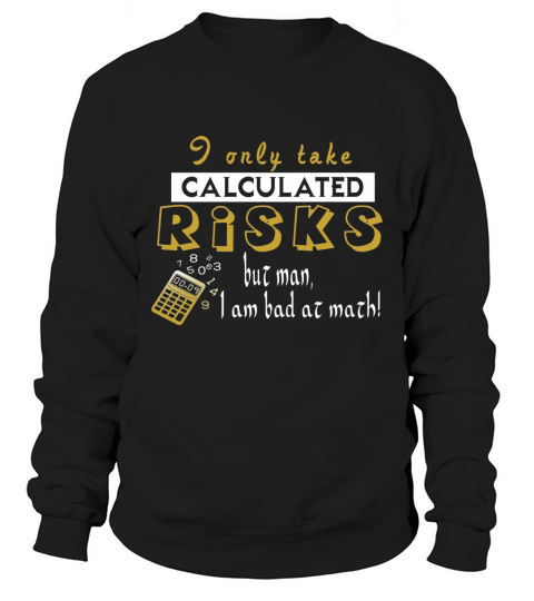 Funny Math T-Shirt &amp;amp;quot;Calculated Risks&amp;amp;quot; With Sarcastic Humor Sweatshirt Unisex