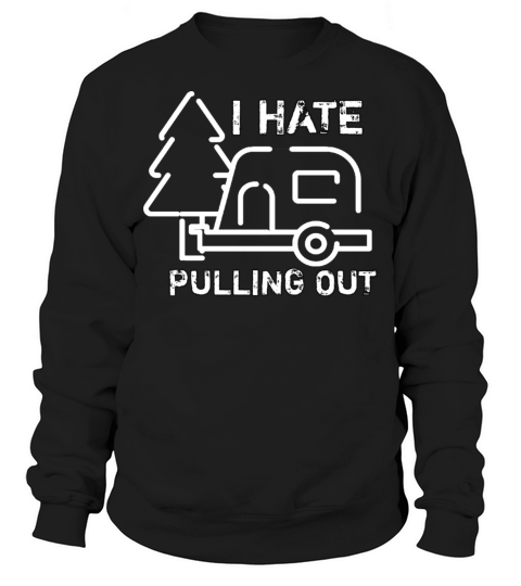 I hate pulling out vintage caravan camper Sweatshirt Unisex