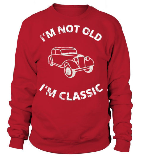 Im Not Old Im Classic Sweatshirt Unisex
