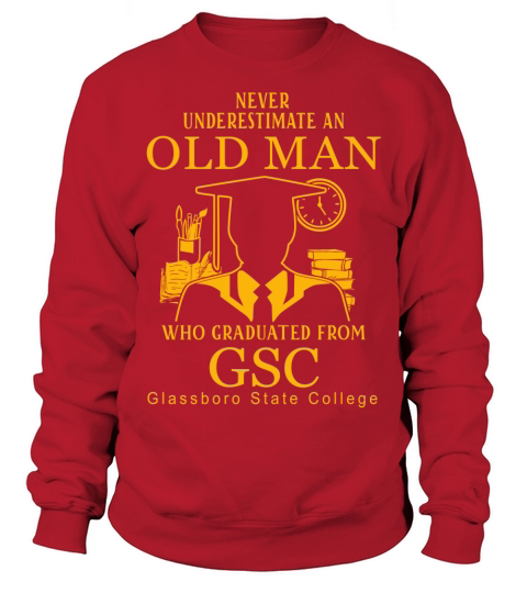 Old Man- Graduated From GSC- Glassboro State College Sweatshirt Unisex