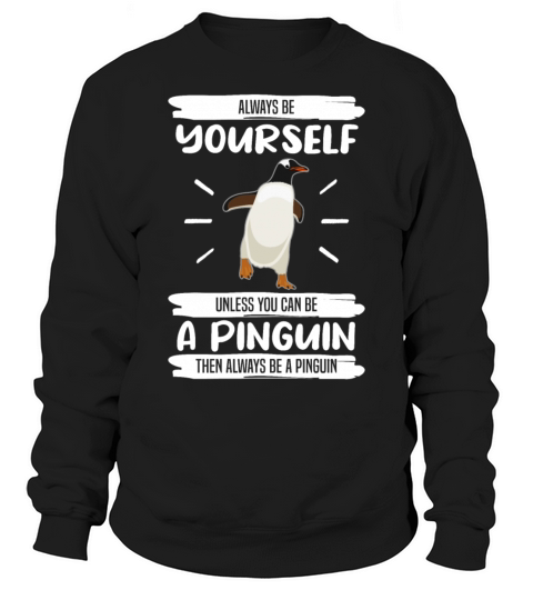 Penguin Always Be Yourself Quote Funny Gift Idea Sweatshirt Unisex