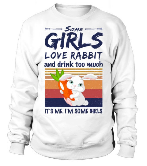 Some Girls Love Rabbit And Drink Too Much Vintage Sweatshirt Unisex