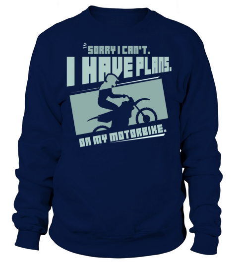 Sorry I Cant I Have Plans On My Motorbike Hobby Sweatshirt Unisex