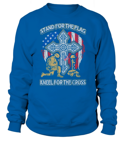 stand for the flag kneel for the cross Sweatshirt Unisex