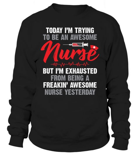 Today Im Trying To Be An Awesome Nurse Sweatshirt Unisex
