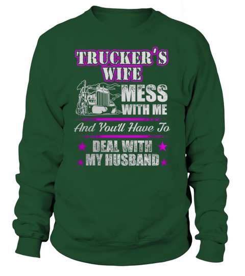 Truckers Wife Shirt  Mess With Me And Deal With My Truck Driver Husband Sweatshirt Unisex