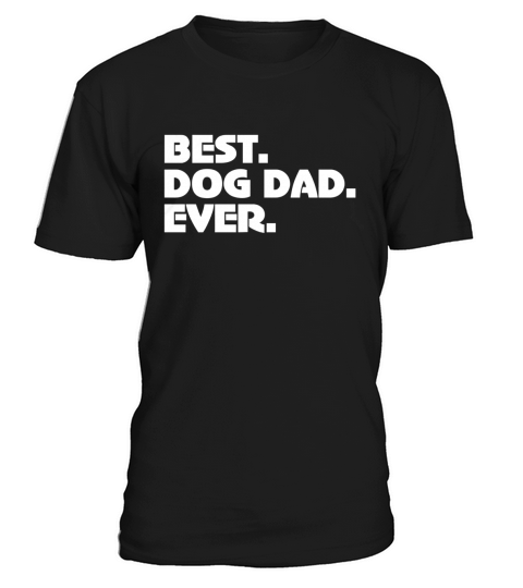 Best Dog Dad Ever Fathers Day Dog Lovers T-shirt T-Shirt Unisex