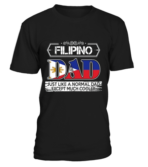 Filipino Dad is Much Cooler Fathers Day T-Shirt Unisex