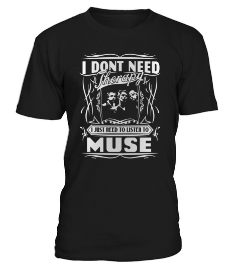 I dont need therapy I just need to listen to muse T-Shirt Unisex