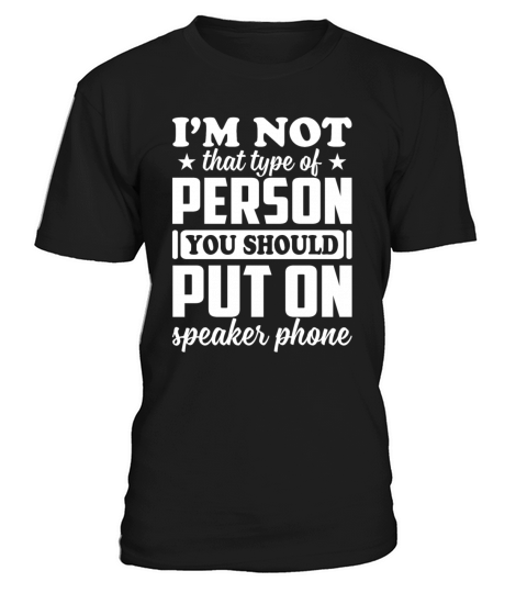 Im Not That Type Of Person You Should Put Speaker T-Shirt Unisex