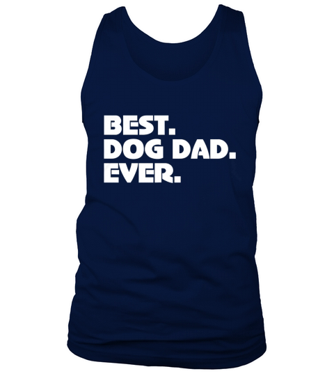 Best Dog Dad Ever Fathers Day Dog Lovers T-shirt Tank Top Unisex