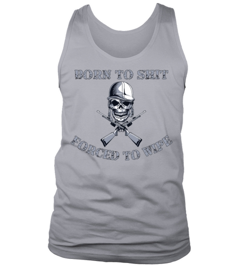 Born to Shit Forced to Wipe Tank Top Unisex
