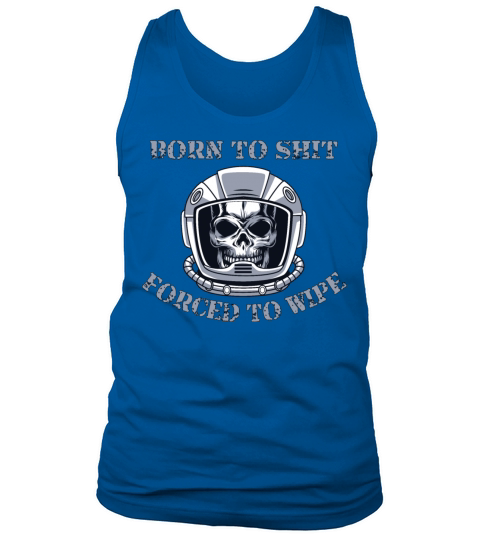 Born to Shit Forced to Wipe Tank Top Unisex