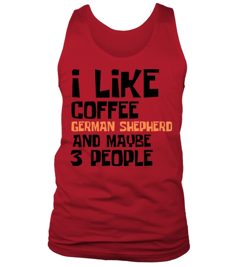 I Like Coffee German shepherd And Maybe 3 People Tank Top Unisex
