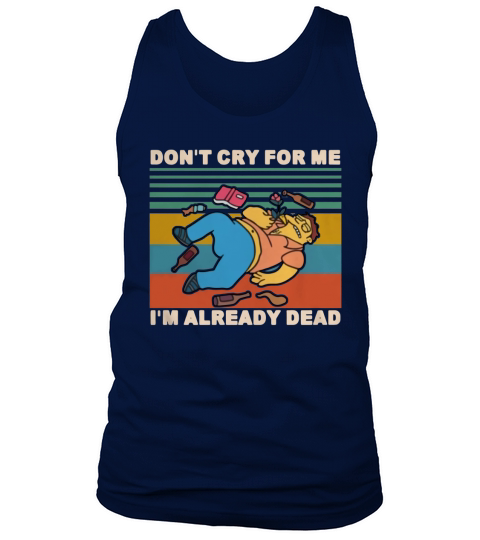 Simpson Barney Gumble don’t cry for me I already dead vintage shirt Tank Top Unisex