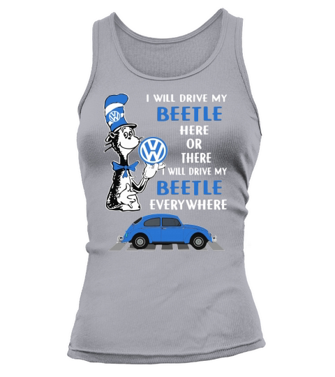 Dr. Seuss i will drive my Beetle here or there i will drive my shirt Tank top Woman